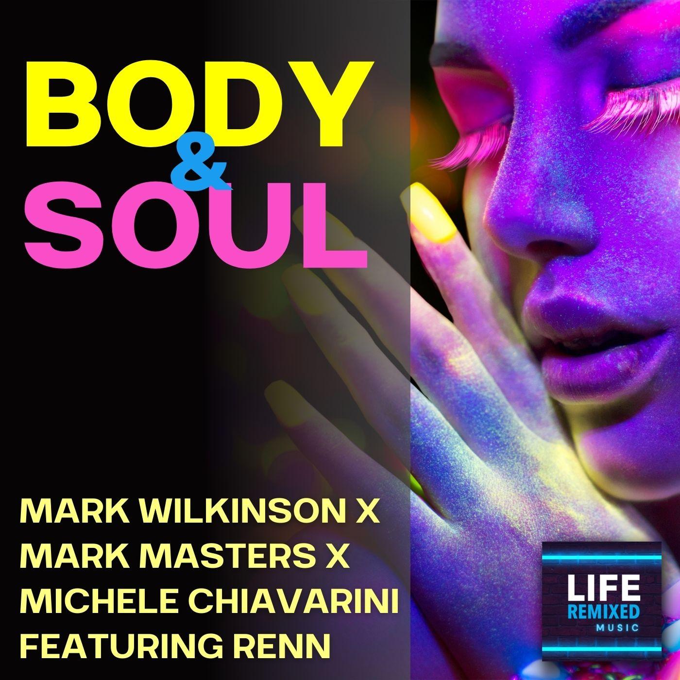 Mark Wilkinson, Mark Masters, Michele Chiavarini feat. Renn âBody & Soulâ Life Remixed Music